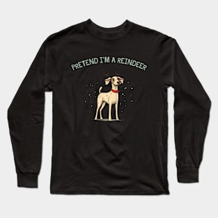 PRETEND I'M A REINDEER, DOG PRETEND REINDEER, CHRISTMAS Long Sleeve T-Shirt